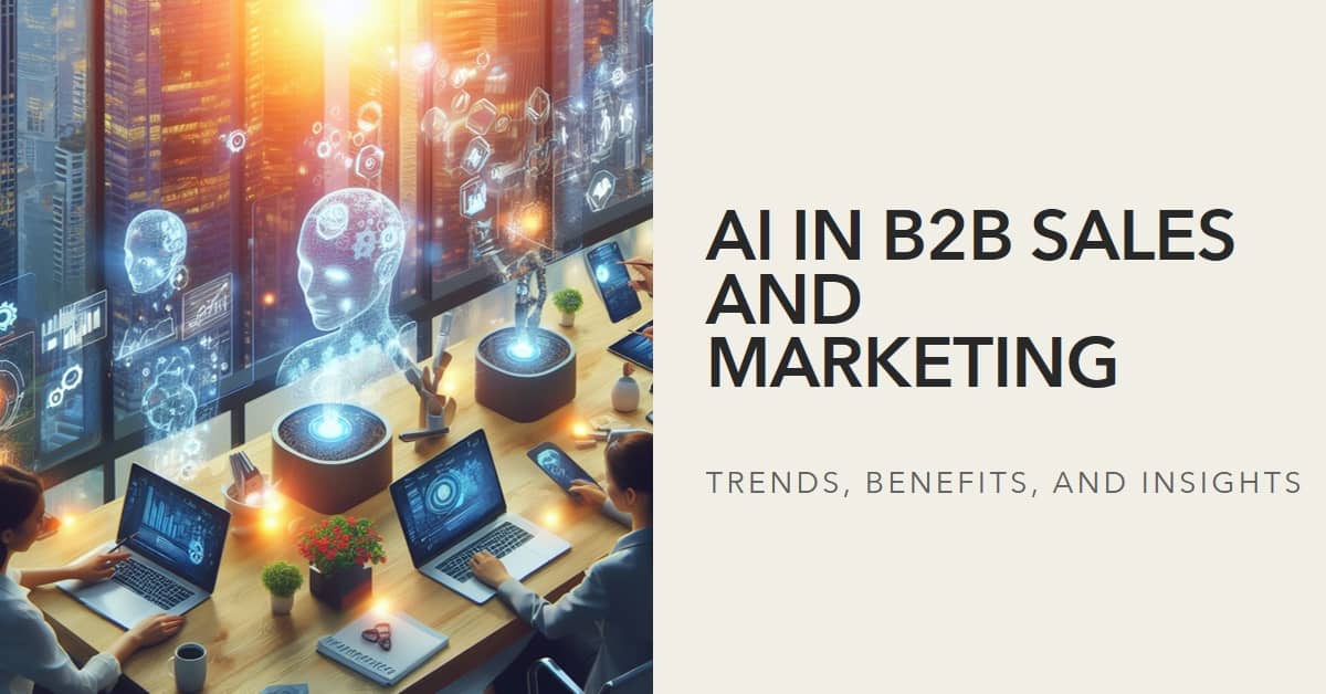 Using AI in B2B Sales and Marketing: Trends, Benefits, and Insights
